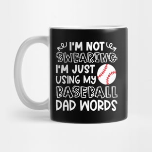 I'm Not Swearing I'm Just Using My Baseball Dad Words Funny Mug